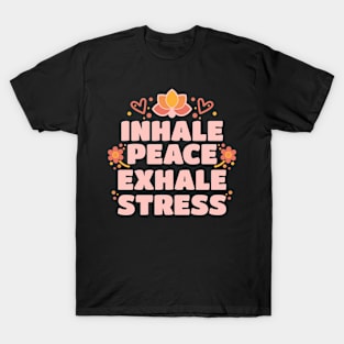 Inhale Peace, Exhale Stress T-Shirt